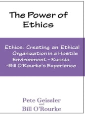 Ethics: Creating an Ethical Organization in a Hostile Environment - Russia: Bill O Rourke s Expeirence