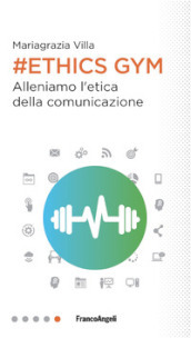 Ethics Gym. Allena l etica della comunicazione