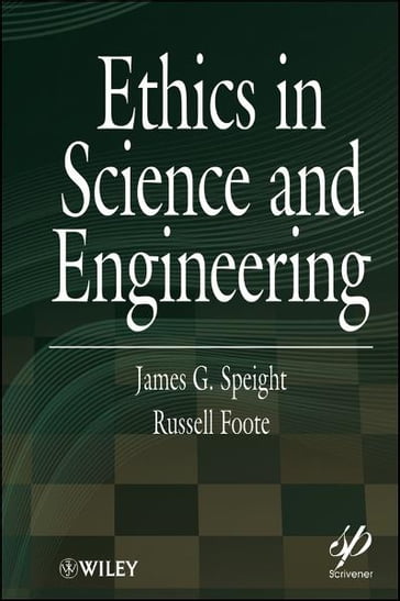 Ethics in Science and Engineering - James G. Speight - Russell Foote