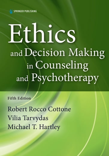 Ethics and Decision Making in Counseling and Psychotherapy - PhD  LPC Robert Cottone - PhD  CRC Vilia M. Tarvydas - PhD  CRC Michael Hartley