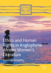 Ethics and Human Rights in Anglophone African Women s Literature