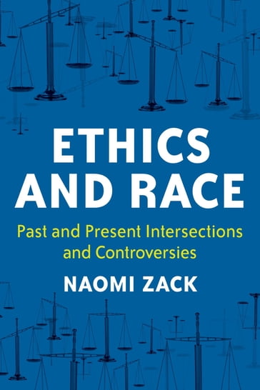 Ethics and Race - Naomi Zack - Lehman College - Cuny