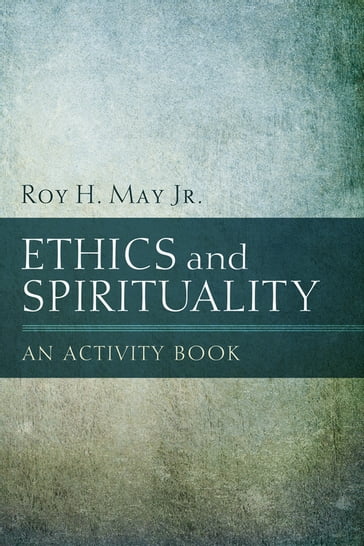 Ethics and Spirituality - Roy H. May Jr. - William K. McElvaney