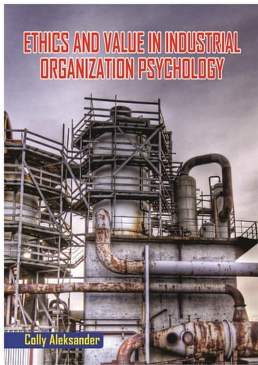 Ethics and Value in Industrial Organization Psychology - Colly Aleksander