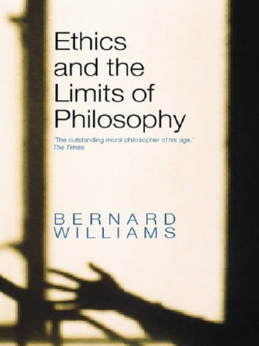 Ethics and the Limits of Philosophy - Bernard Williams