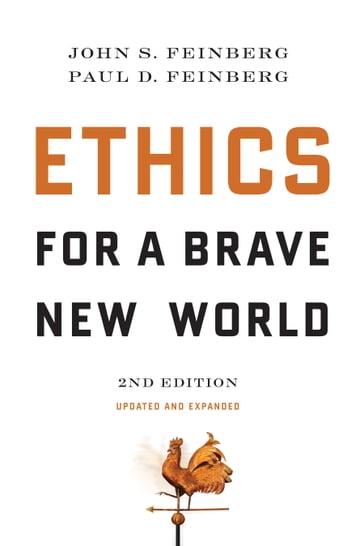 Ethics for a Brave New World, Second Edition (Updated and Expanded) - John S. Feinberg - Paul D. Feinberg