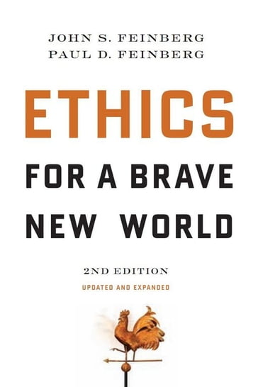 Ethics for a Brave New World, Second Edition - John S. Feinberg - Paul D. Feinberg