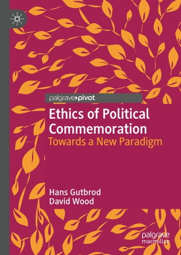 Ethics of Political Commemoration - Hans Gutbrod - David Wood