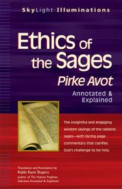 Ethics of the Sages: Pirke AvotAnnotated & Explained