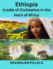 Ethiopia: Cradle of Civilization in the Horn of Africa
