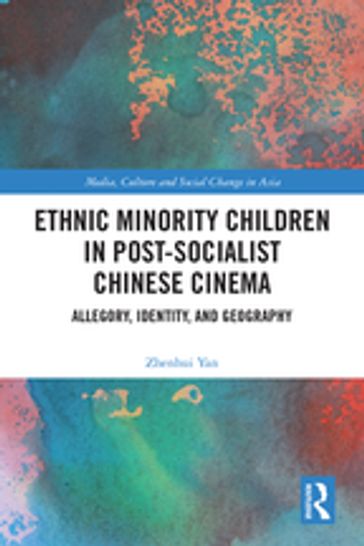 Ethnic Minority Children in Post-Socialist Chinese Cinema - Zhenhui Yan