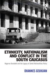 Ethnicity, Nationalism and Conflict in the South Caucasus