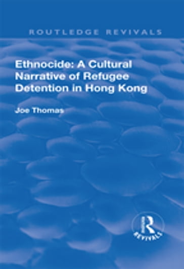 Ethnocide: A Cultural Narrative of Refugee Detention in Hong Kong - Joe Thomas