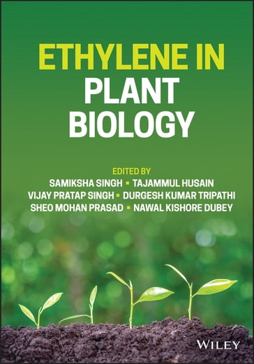 Ethylene in Plant Biology - Samiksha Singh - Tajammul Husain - Vijay Pratap Singh - Durgesh K. Tripathi - Nawal Kishore Dubey - Sheo Mohan Prasad