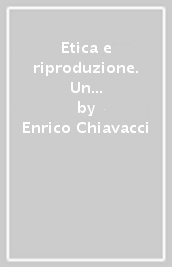 Etica e riproduzione. Un teologo e un demografo a confronto