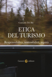 Etica del turismo. Responsabilità, sostenibilità, equità