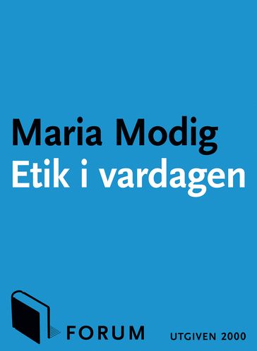 Etik i vardagen : Tankar kring de svara fragorna i vart dagliga liv - Maria Modig - Paul Eklund
