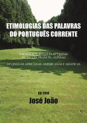 Etimologias das palavras do Português corrente. Palavras portuguesas vindas do Inglês, Francês, Alemão....; de línguas africanas, americanas e asiáticas.