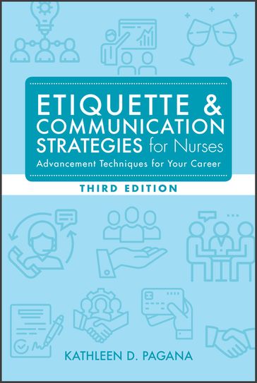 Etiquette & Communication Strategies for Nurses, Third Edition - Kathleen D. Pagana - PhD - rn