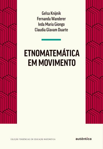 Etnomatemática em movimento - Claudia Glavam Duarte - Fernanda Wanderer - Gelsa Knijnik - Ieda Maria Giongo