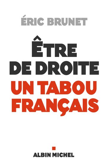 Etre de droite : un tabou français - Eric Brunet