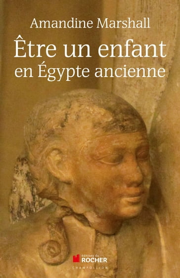 Etre un enfant en Egypte ancienne - Amandine Marshall