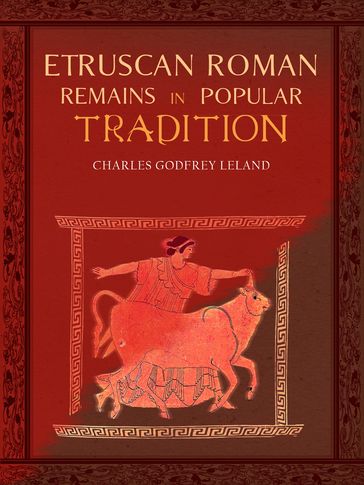 Etruscan Roman Remains in Popular Tradition - Charles Godfrey Leland