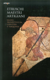 Etruschi maestri artigiani. Nuove prospettive da Cerveteri e Tarquinia