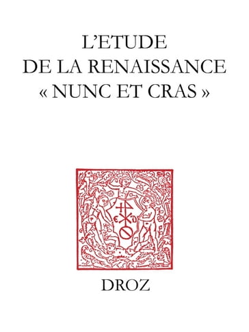 L'Etude de la Renaissance "nunc et cras" - ANN MOSS - Anne Blair - Anthony T. Grafton - Collectif - Eva Kushner - Fernand Hallyn - Frank Lestringant - G. Chaix - G. Galasso - Jean Céard - Jean Dupèbe - Keith Cameron - Lina Bolzoni - Michel Jeanneret - O. Christin - P. F. Grendler - U. Baldini