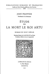 Etude sur la Mort le roi Artu, roman du XIIIe siècle : dernière partie du Lancelot en prose. Troisième édition revue et augmentée