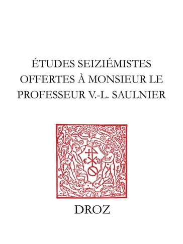 Etudes seiziémistes - C. Faisant - Charles Béné - Claude-Gilbert Dubois - Collectif - F. Charpentier - Guillaume Jeanneau - Guy Demerson - J. Bailbé - Jean Bichon - Jean Céard - M.-M. Garanderie - Michel Bideaux - Nicole Cazauran - Robert Aulotte - Roland Antonioli