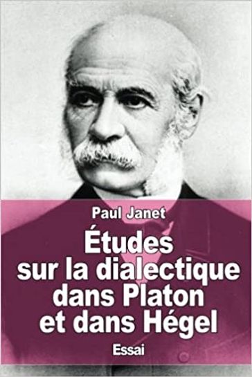 Etudes sur la dialectique dans Platon et dans Hegel - Paul Janet