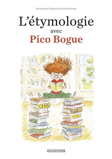 L'Etymologie avec Pico Bogue - Tome 1 - Alexis Dormal - Dominique Roques