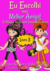 Eu Encolhi meu Melhor Amigo! Livro 3 O Ataque da Grande Irmã Mais Nova