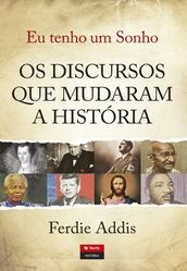 Eu Tenho Um Sonho Os Discursos que Mudaram a História