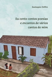 Eu conto contos poesias e encantos de vários cantos de mim