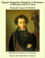 Eugene Oneguine (Onegin): A Romance of Russian Life in Verse