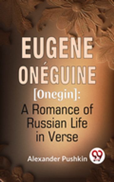 Eugene Onéguine [Onegin] A Romance Of Russian Life In Verse - Alexander Pushkin