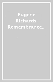 Eugene Richards: Remembrance Garden
