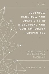 Eugenics, Genetics, and Disability in Historical and Contemporary Perspective