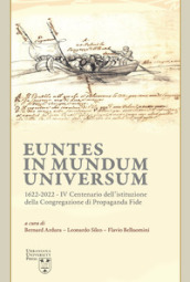 Euntes in mundum universum 1622-2022. IV centenario dell istituzione della congregazione di propaganda fide