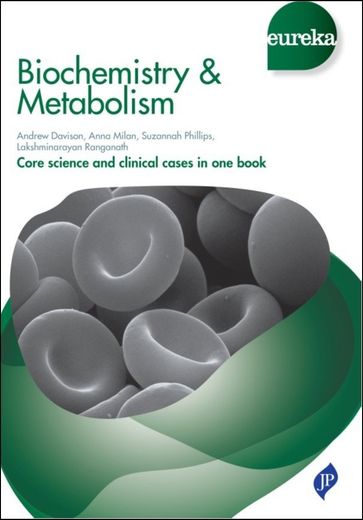 Eureka: Biochemistry & Metabolism - Andrew Davison - Anna Milan - Suzannah Phillips - Lakshminarayan Ranganath