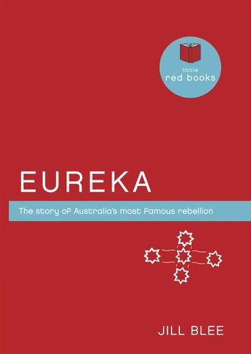 Eureka: The story of Australia's most famous rebellion - Jill Blee