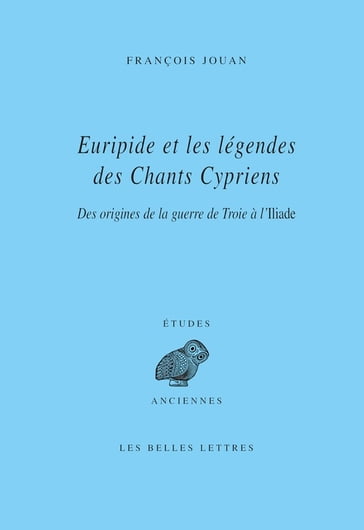 Euripide et les légendes des Chants cypriens - François Jouan