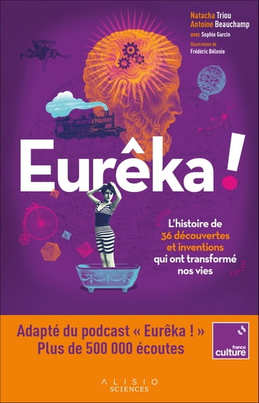 Eurêka : L'histoire de 36 découvertes et inventions qui ont transformé nos vies - Antoine Beauchamp - Natacha Triou - Sophie GARCIN