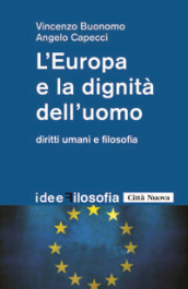 L Europa e la dignità dell uomo. Diritti umani e filosofia