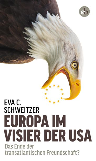 Europa im Visier der USA - Eva C. Schweitzer