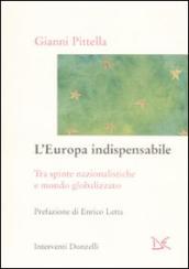 L Europa indispensabile. Tra spinte nazionalistiche e mondo globalizzato