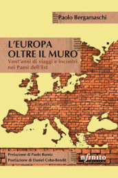 L Europa oltre il muro. Vent anni di viaggi e incontri nei Paesi dell Est