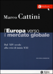 L Europa verso il mercato globale. Dal XIV secolo alla crisi di inizio XXI. Con aggiornamento online